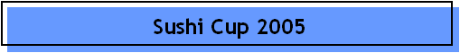 Sushi Cup 2005