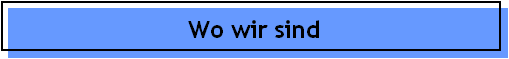Wo wir sind